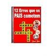 LIVRO OS 12 ERROS QUE OS PAIS COMETEM NA EDUCAÇÃO DOS FILHOS